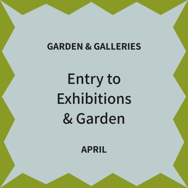 Exhibition and garden tickets April