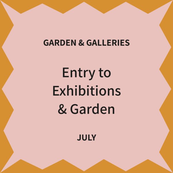 Exhibition and garden tickets July