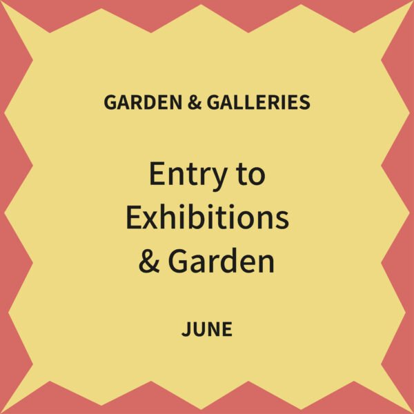 Exhibition and garden tickets June