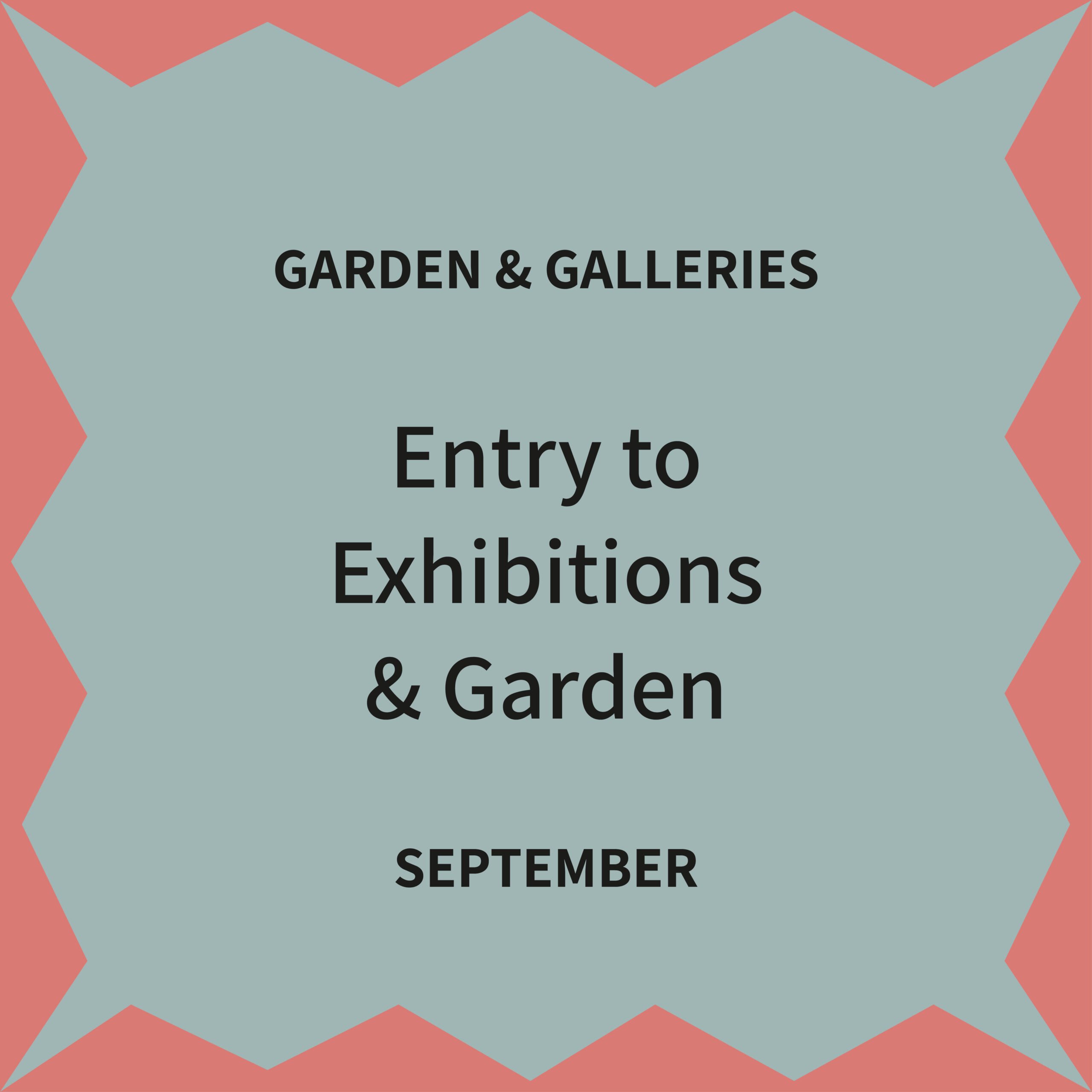Exhibitions and garden ticket September